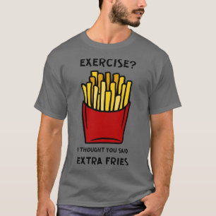 Camiseta Ejercicio Que Pensé Que Dijiste Fries Extra 2