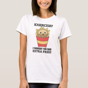 Camiseta Ejercicio Que Pensé Que Dijiste Fries Gracioso