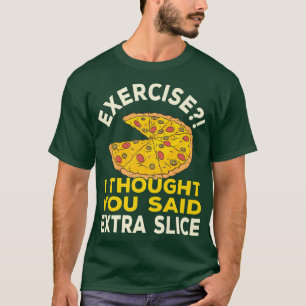 Camiseta Ejercicio Que Pensé Que Dijiste Pun Extra Slice Pi