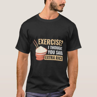 Camiseta Ejercicio Que Pensé Que Dijiste Que El Arroz Extra