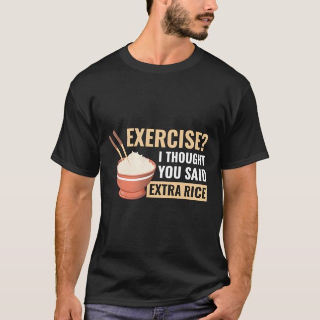 Camiseta Ejercicio Que Pensé Que Dijiste Que El Arroz Extra (Anverso)