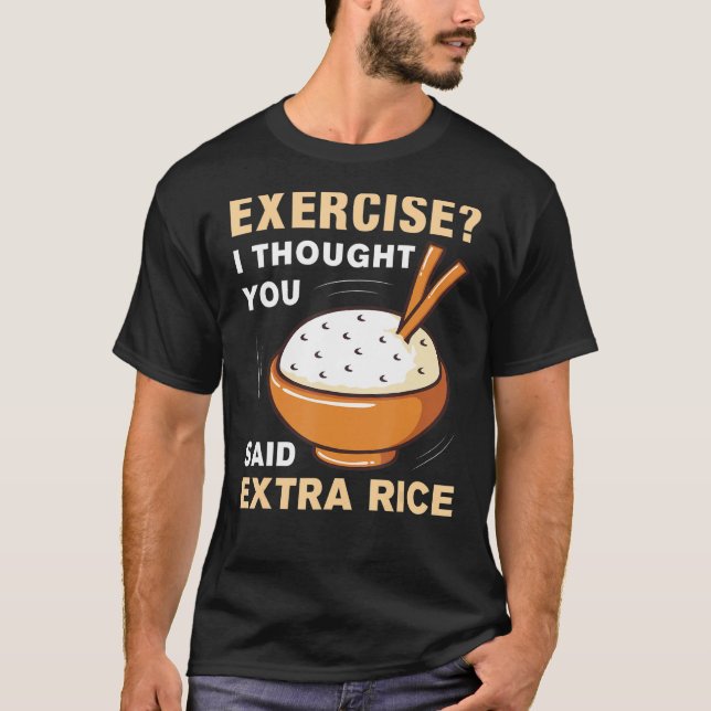 Camiseta Ejercicio Que Pensé Que Dijiste Que El Arroz Extra (Anverso)