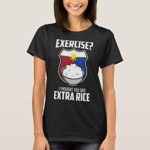 Camiseta Ejercicio Que Pensé Que Dijiste Rice Extra Filipin