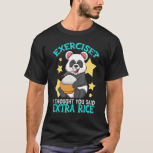 Camiseta Ejercicio Que Pensé Que Dijiste Rice Extra Panda C