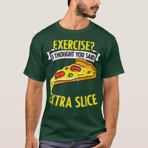 Camiseta Ejercicio Que Pensé Que Dijiste Un Aficionado Extr