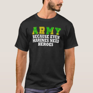 Camiseta Ejército Porque Hasta Los Marines Necesitan Héroes