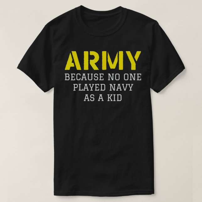 Camiseta Ejército Porque Nadie Jugó A La Marina Como Niño (Diseño del anverso)