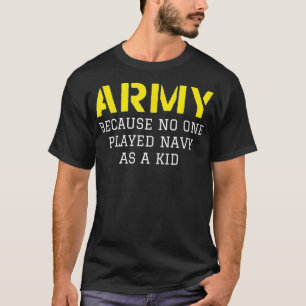 Camiseta Ejército Porque Nadie Jugó A La Marina Como Niño