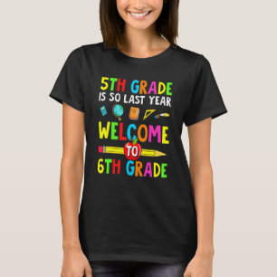 Camiseta El 5º Grado Es Del Año Pasado Bienvenido Al 6º Gra