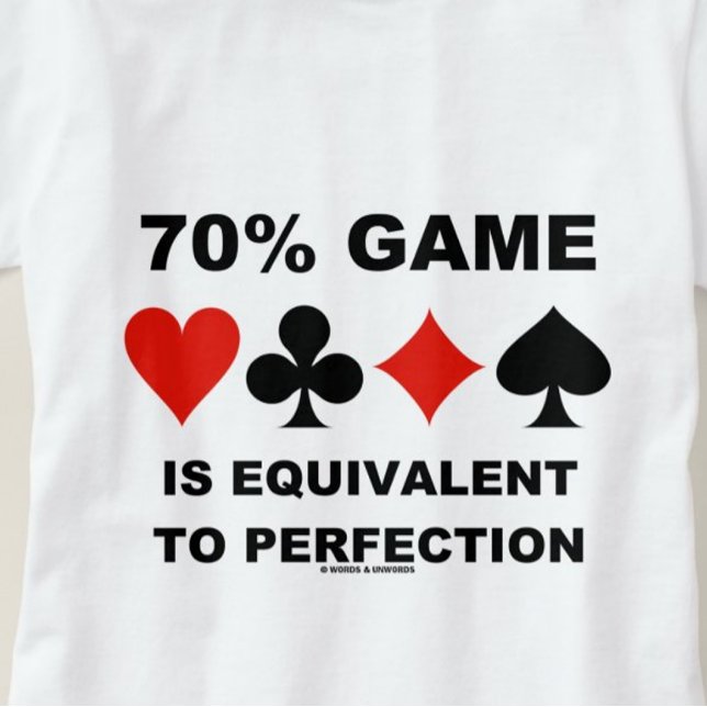 Camiseta El 70% De La Partida Es Equivalente A Los Trajes D (Duplicate bridge players know that 70% Game is equivalent to perfection)