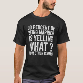 Camiseta El 90 Por Ciento De Casarse Está Gritando Qué De O
