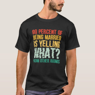 Camiseta El 90 Por Ciento De Casarse Está Gritando Qué De O