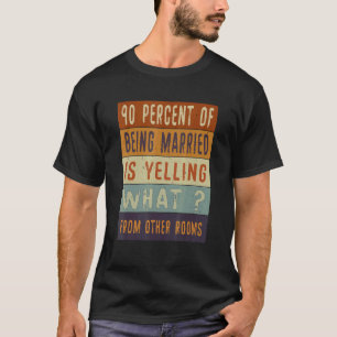 Camiseta El 90 Por Ciento De Casarse Está Gritando Qué De O