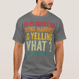 Camiseta El 90 por ciento de estar casado está gritando qué