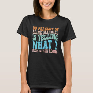 Camiseta El 90 por ciento de estar casado está gritando qué