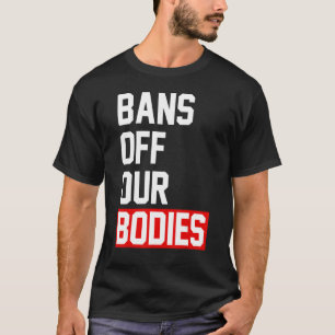 Camiseta El Aborto De Las Mujeres Está Prohibido El Cuidado