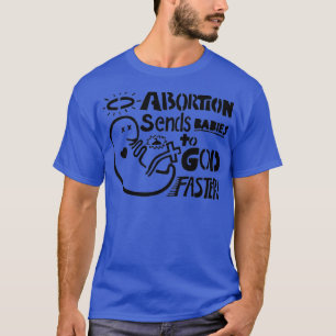 Camiseta El aborto envía bebés a Dios más rápido
