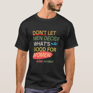 Camiseta El aborto es la salud mi cuerpo elegido por las mu