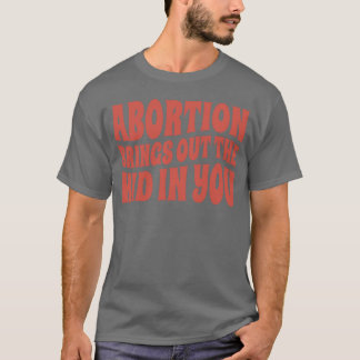 Camiseta El aborto saca lo infantil que hay en ti «