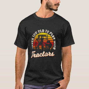 Camiseta El Agricultor Nunca Es Demasiado Viejo Para Jugar