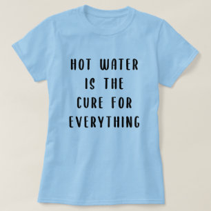 Camiseta El agua caliente es la cura para todo
