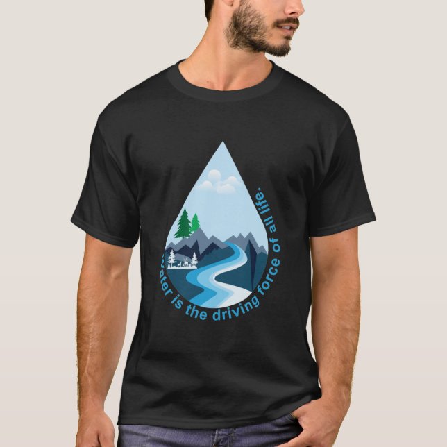 Camiseta El agua es la fuerza motriz de toda vida. (Anverso)