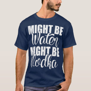 Camiseta El agua podría ser un poco graciosa de Vodka Sarca
