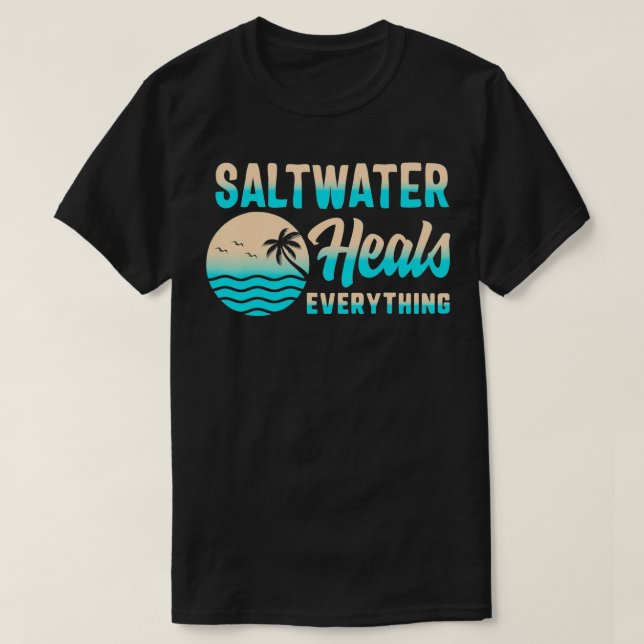 Camiseta El agua salada cura todo el agua dulce Vacaciones  (Diseño del anverso)