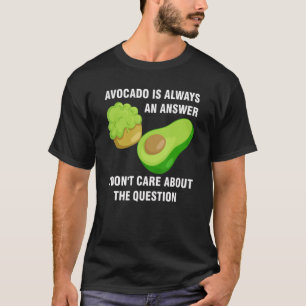 Camiseta El aguacate es siempre la respuesta No me importa