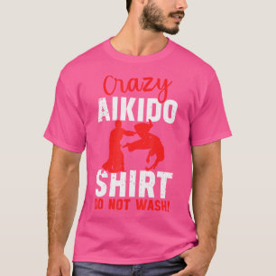 Camiseta El Aikido Loco No Lavar Citas Graciosas De Aikido