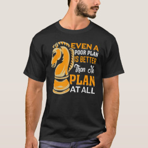 Camiseta El Ajedrez Incluso Un Plan Pobre Es Mejor Que No H