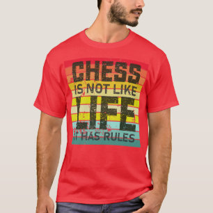 Camiseta El ajedrez no es como la vida que tiene reglas