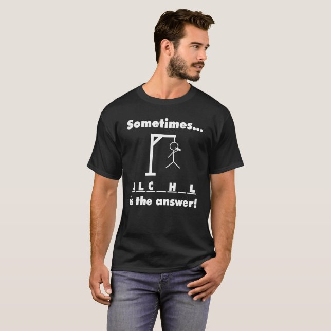 Camiseta ¡El alcohol es a veces la respuesta! (Anverso completo)