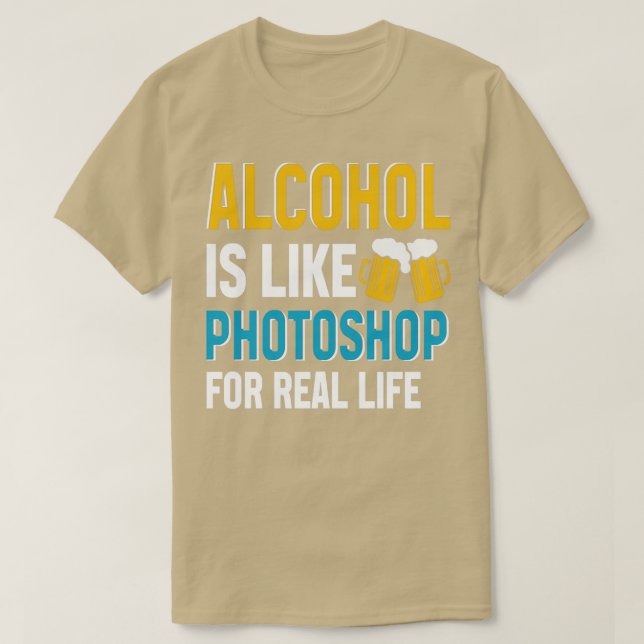 Camiseta El Alcohol Es Como El Photoshop Para La Vida Real (Diseño del anverso)