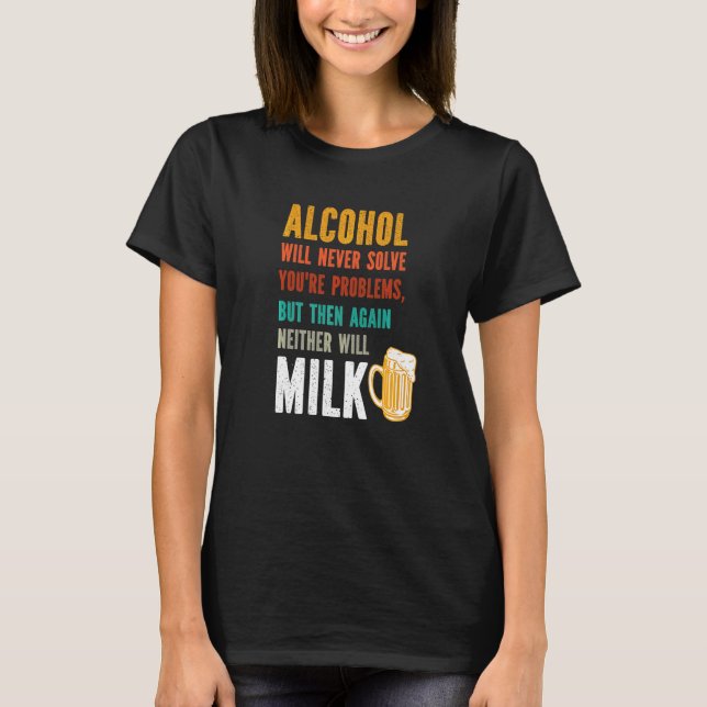 Camiseta El Alcohol Nunca Resolverá Tus Problemas  Bebedore (Anverso)