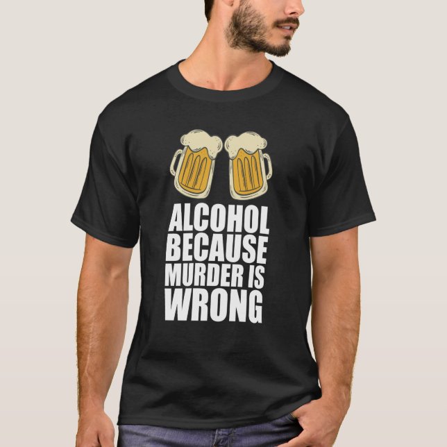 Camiseta El Alcohol Porque El Asesinato Está Equivocado (Anverso)