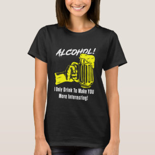 Camiseta El Alcohol Que Solo Bebí Para Hacerte Más Interesa