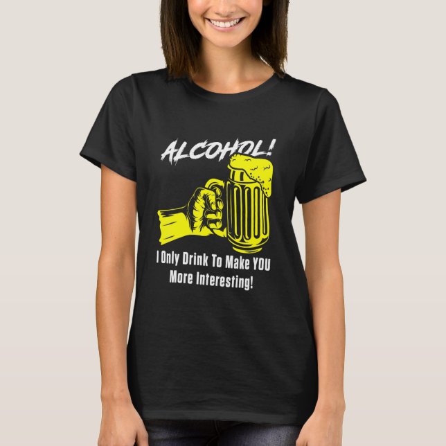 Camiseta El Alcohol Que Solo Bebí Para Hacerte Más Interesa (Anverso)