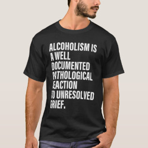 Camiseta El alcoholismo es una reacción patológica bien doc