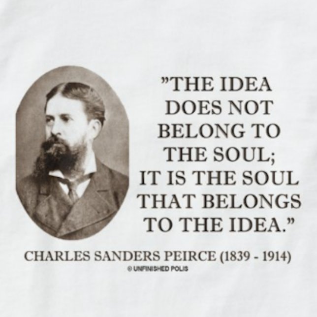 Camiseta El alma de Peirce de las chorreadoras de Charles (If your soul belongs to ideas, you'll enjoy this tee featuring Charles Sander Peirce's observation)