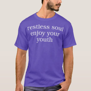 Camiseta El alma incansable disfruta de tu juventud