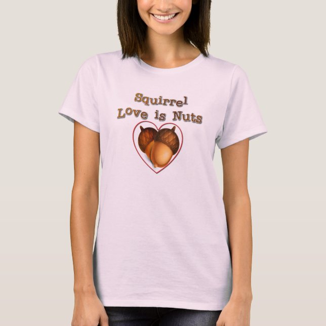 Camiseta El amor a las ardillas es una nuez (Anverso)