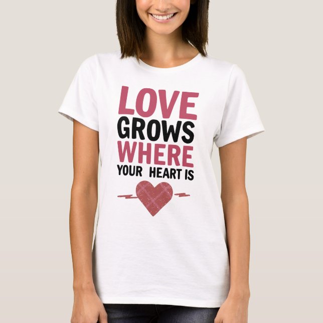 Camiseta El amor crece donde está tu corazón (Anverso)