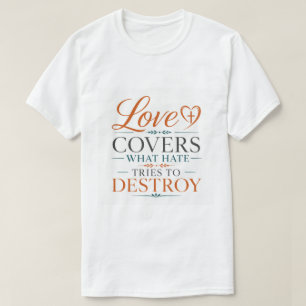 Camiseta El amor cubre lo que el odio intenta destruir Escr