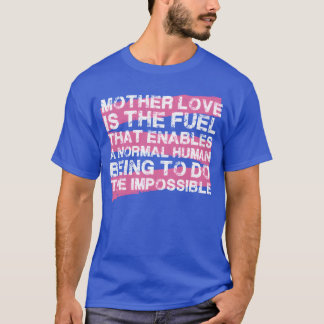Camiseta El amor de la madre es el combustible que nos da e