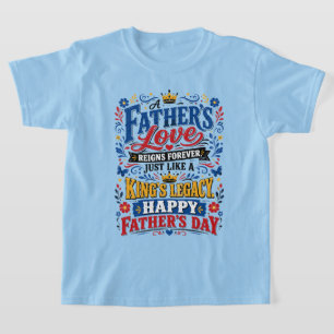 Camiseta El amor de un padre reina por siempre