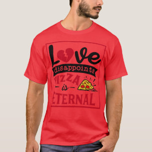 Camiseta El amor decepciona Pizza es eterna 1