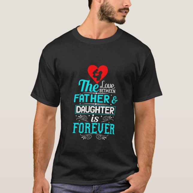 Camiseta El Amor Entre Padre Y Hija Es Para Siempre. (Anverso)