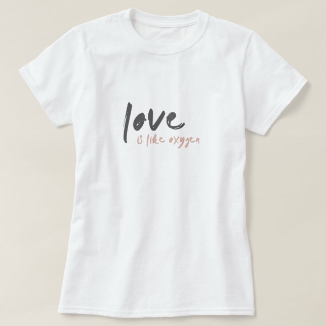 Camiseta El amor es como el oxígeno | Dulce romántico moder (Diseño del anverso)
