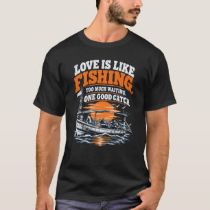 Camiseta El amor es como la pesca: una buena captura